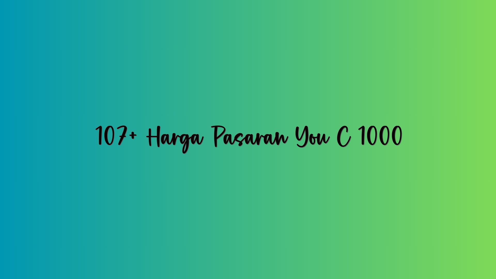 107+ Harga Pasaran You C 1000