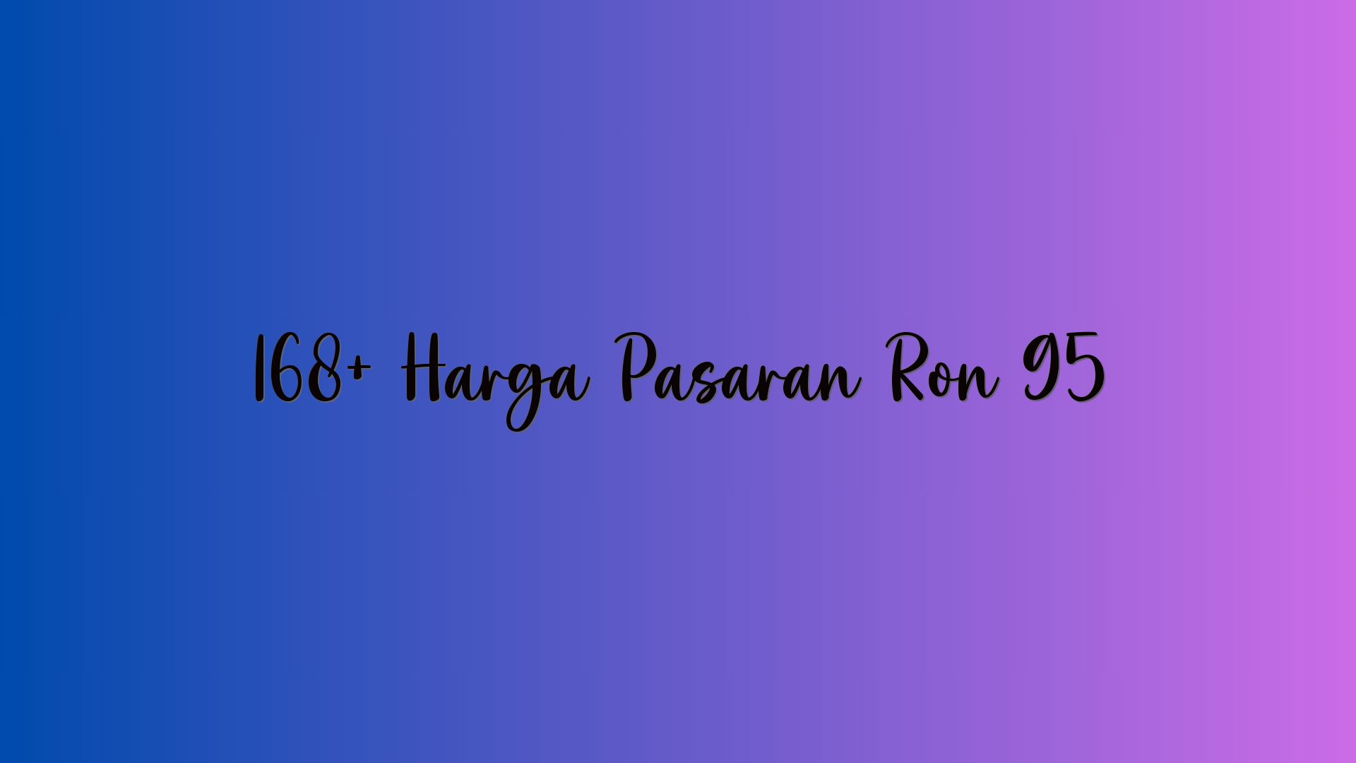 168+ Harga Pasaran Ron 95