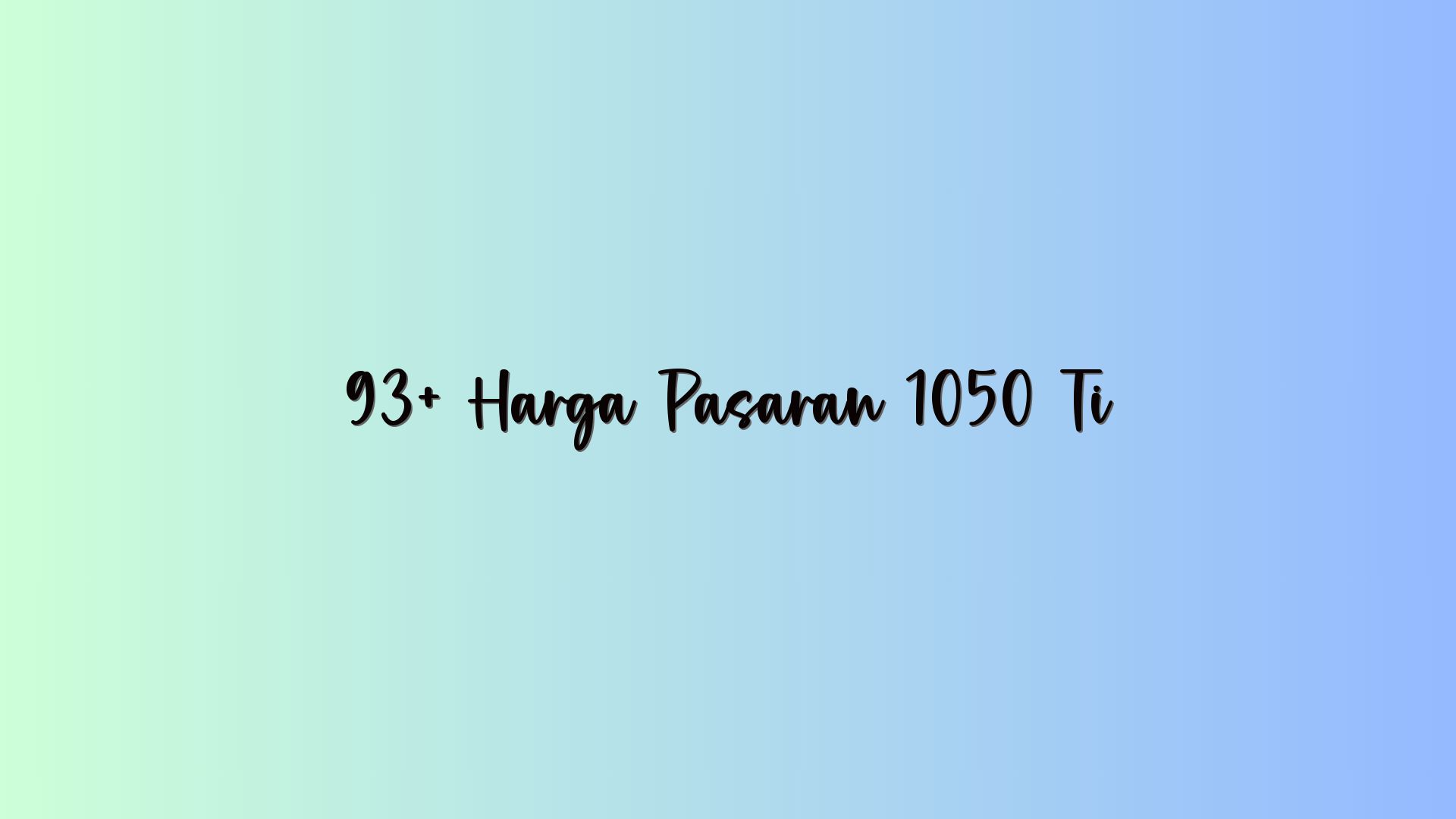 93+ Harga Pasaran 1050 Ti